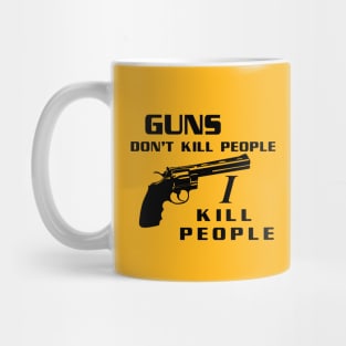 Guns Don't Kill People, I Kill People Mug